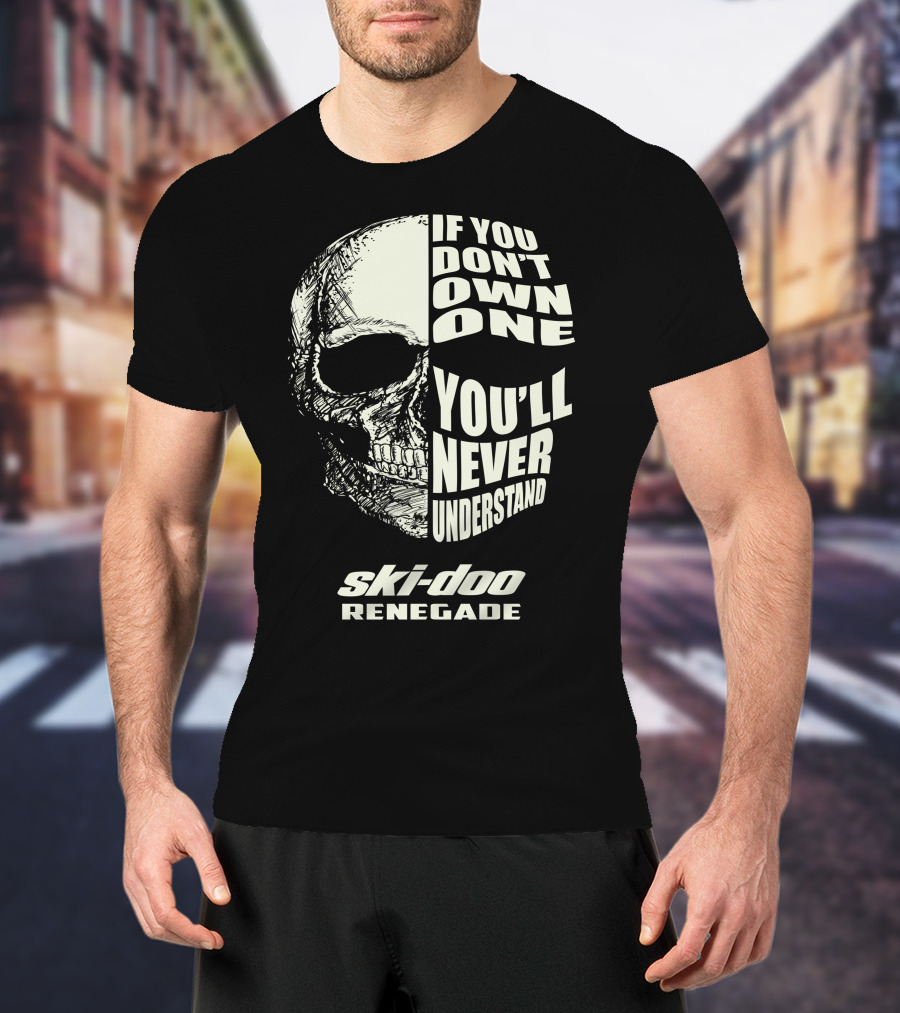 If You Don't Own One You'll Never Understand Ski-Doo Renegade T-Shirt