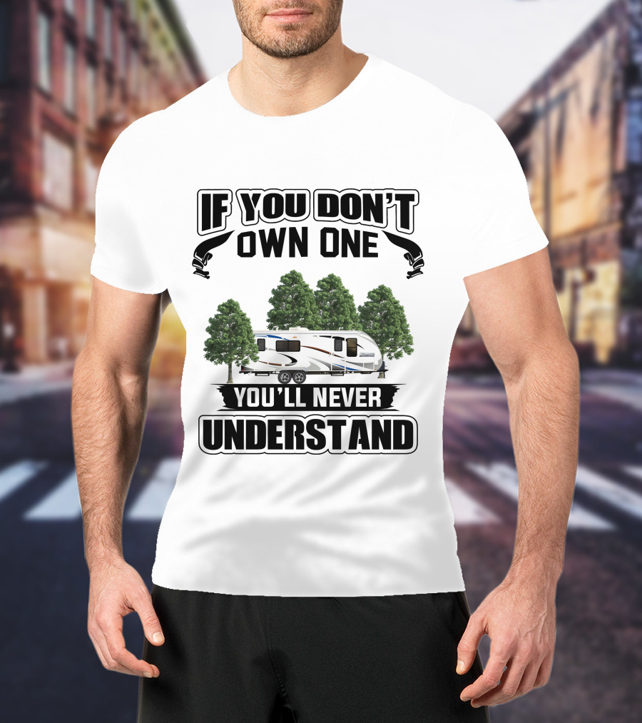 If You Don't Own One You'll Never Understand Lance 2285 Camper T-Shirt