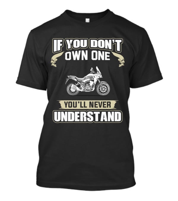 If You Don't Own One You'll Never Understand Honda CB500X T-Shirt