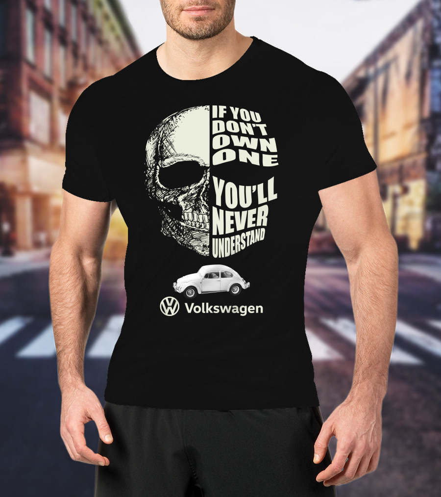If You Don't Own One You'll Never Understand Volkswagen Skull VW Beetle T-Shirt