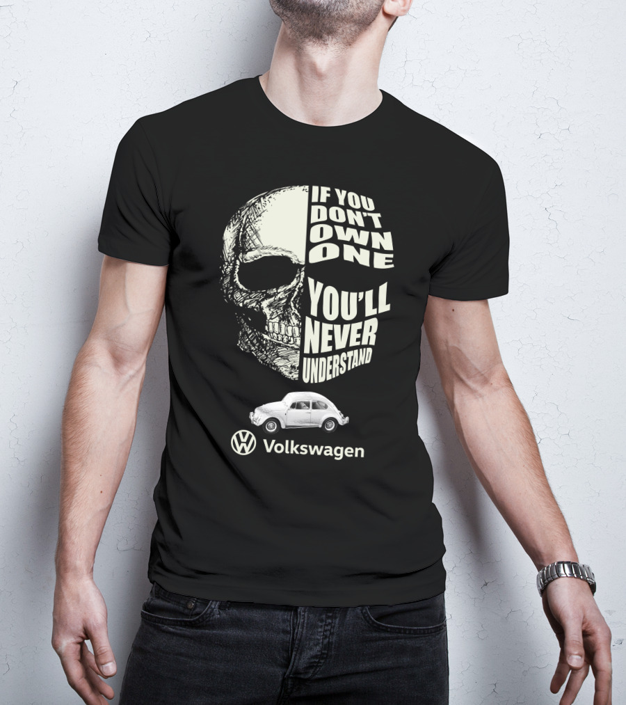 If You Don't Own One You'll Never Understand Volkswagen Skull VW Beetle T-Shirt