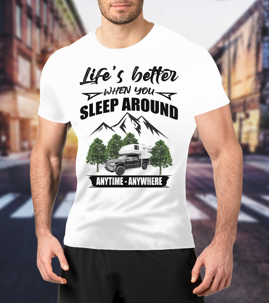 Life's Better When You Sleep Around Mountain RV Anytime Anywhere T-Shirt