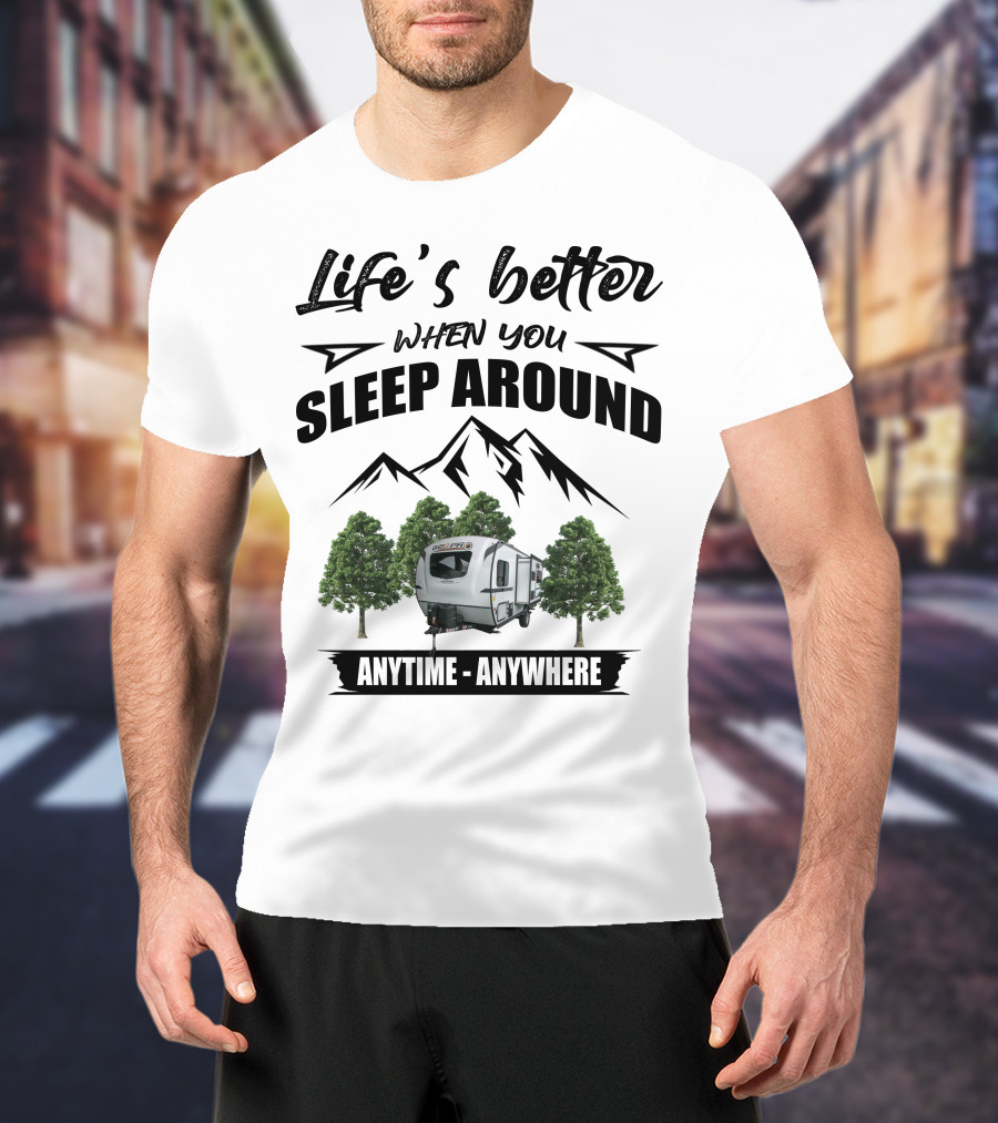 Life's Better When You Sleep Around Geo Pro Campers Anytime Anywhere T-Shirt