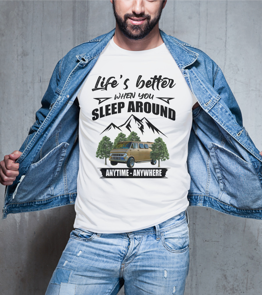 Life's Better When You Sleep Around Anytime Anywhere Ford Van Camping Mountains Trees T-Shirt