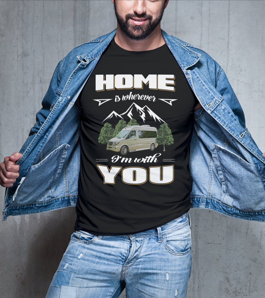 Home Is Wherever I'm With You Roadtreking Rv Mountains Trees Van Life T-Shirt
