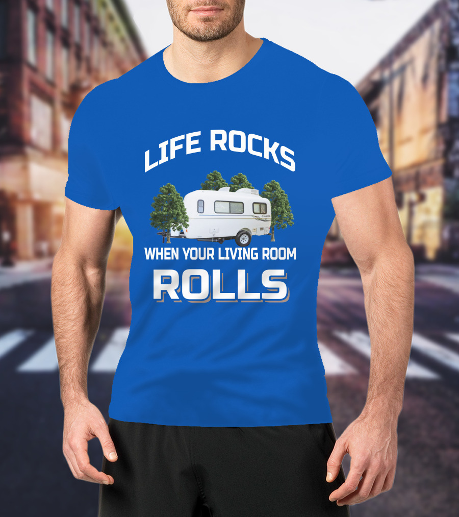 LIFE ROCKS WHEN YOUR LIVING ROOM ROLLS Casita Freedom Deluxe T-Shirt