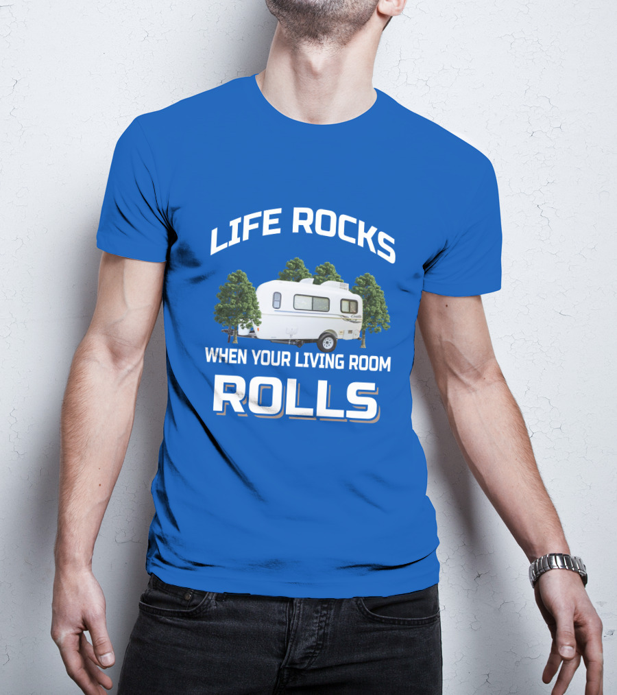 LIFE ROCKS WHEN YOUR LIVING ROOM ROLLS Casita Freedom Deluxe T-Shirt