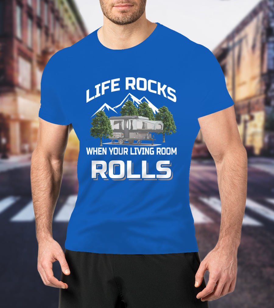 LIFE ROCKS WHEN YOUR LIVING ROOM ROLLS Pop Up Camper Adventure T-Shirt