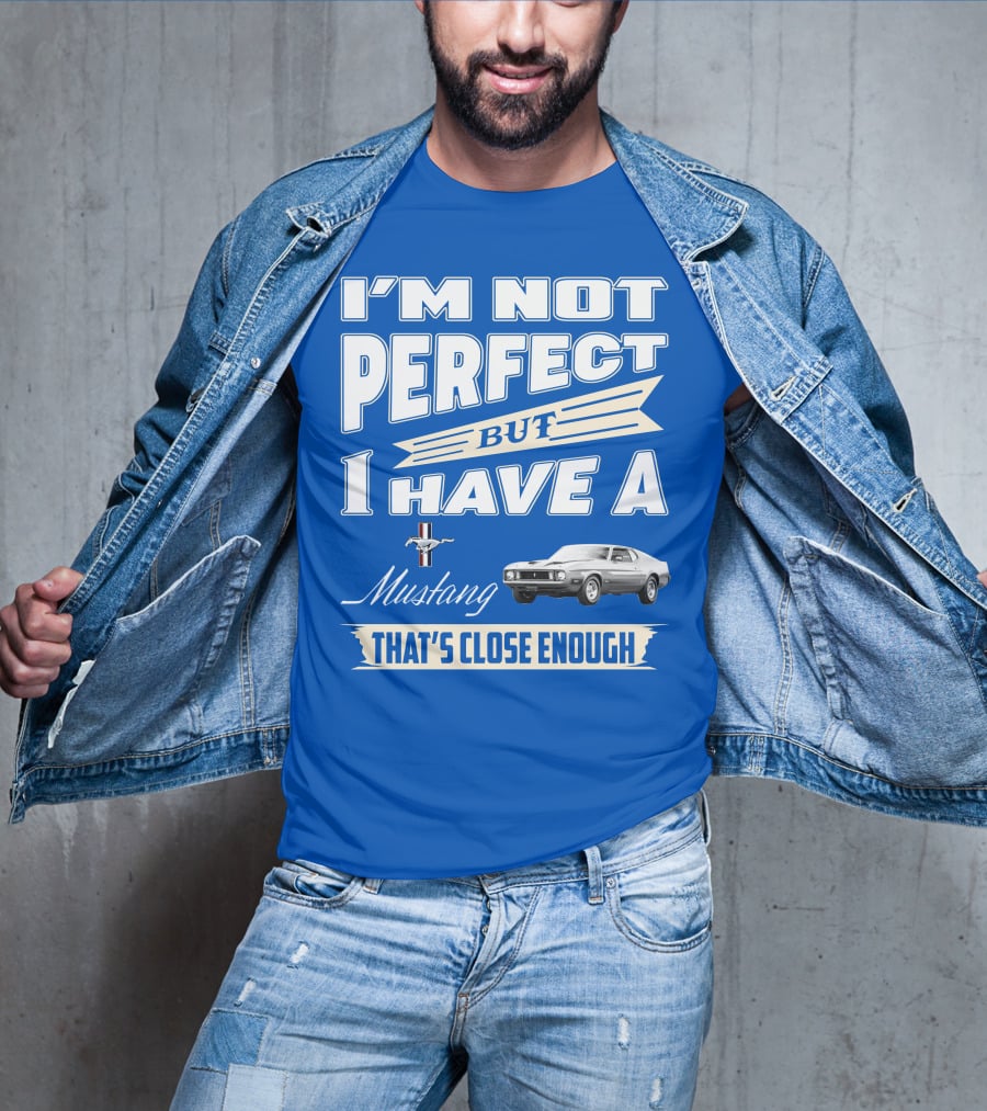 I'm Not Perfect But I Have A 1973 Mustang That's Close Enough T-Shirt