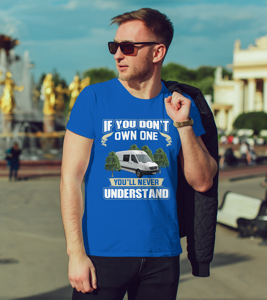 If You Don't Own One You'll Never Understand Sprinter Build T-Shirt