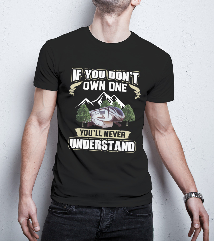 If You Don't Own One You'll Never Understand Grand Design Solitude 310GK T-Shirt