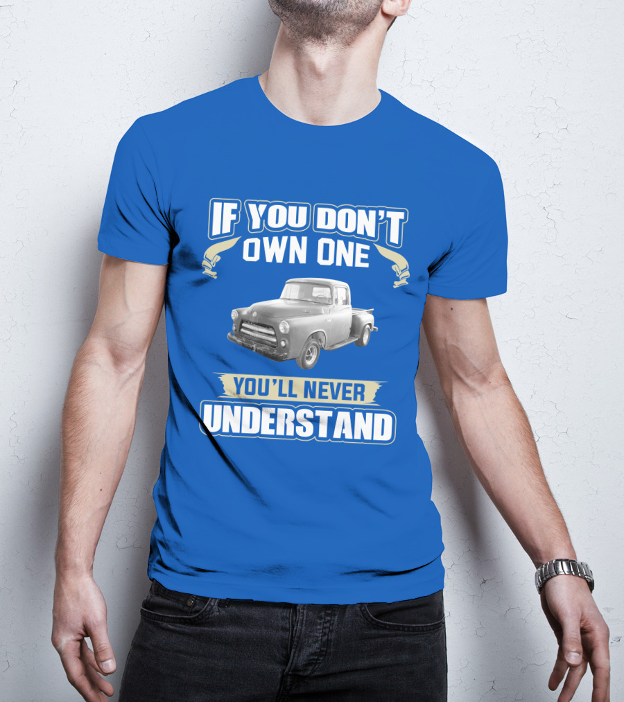 If You Don't Own One 1955 Dodge Truck You'll Never Understand T-Shirt