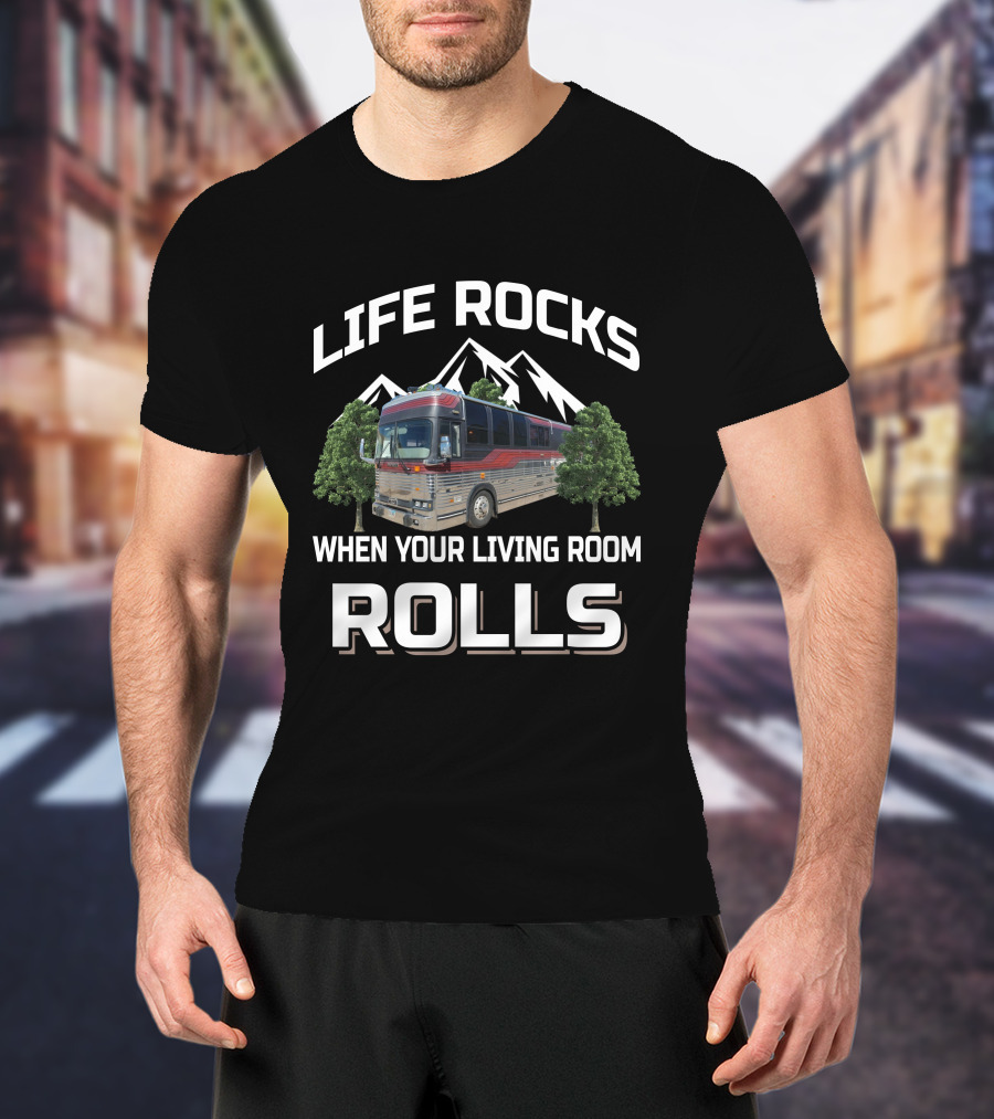 Life Rocks When Your Living Room Rolls Prevost RV T-Shirt