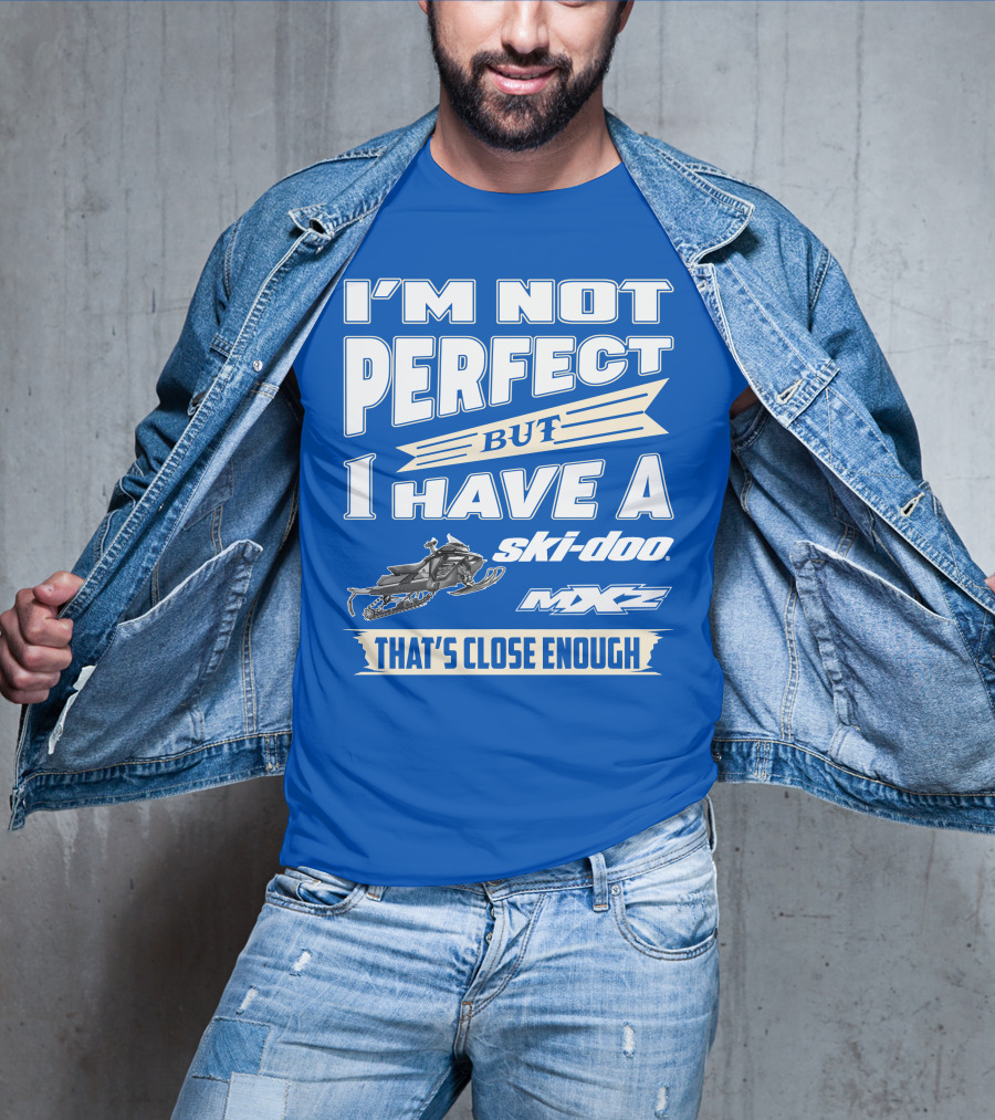 I'm Not Perfect But I Have A Ski-Doo MXZ That's Close Enough T-Shirt