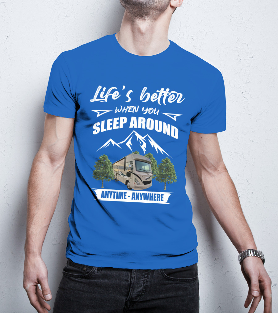 Life's Better When You Sleep Around Thor ACE Motorhome Anytime Anywhere T-Shirt