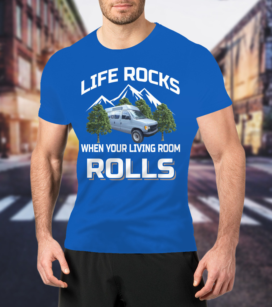 LIFE ROCKS WHEN YOUR LIVING ROOM ROLLS Van Conversions T-Shirt
