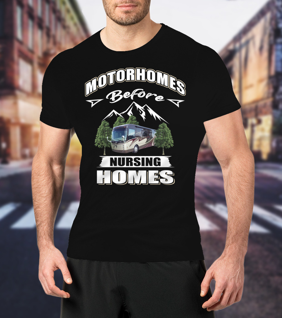 Motorhomes Before Nursing Homes Entegra Aspire Mountains Trees T-Shirt