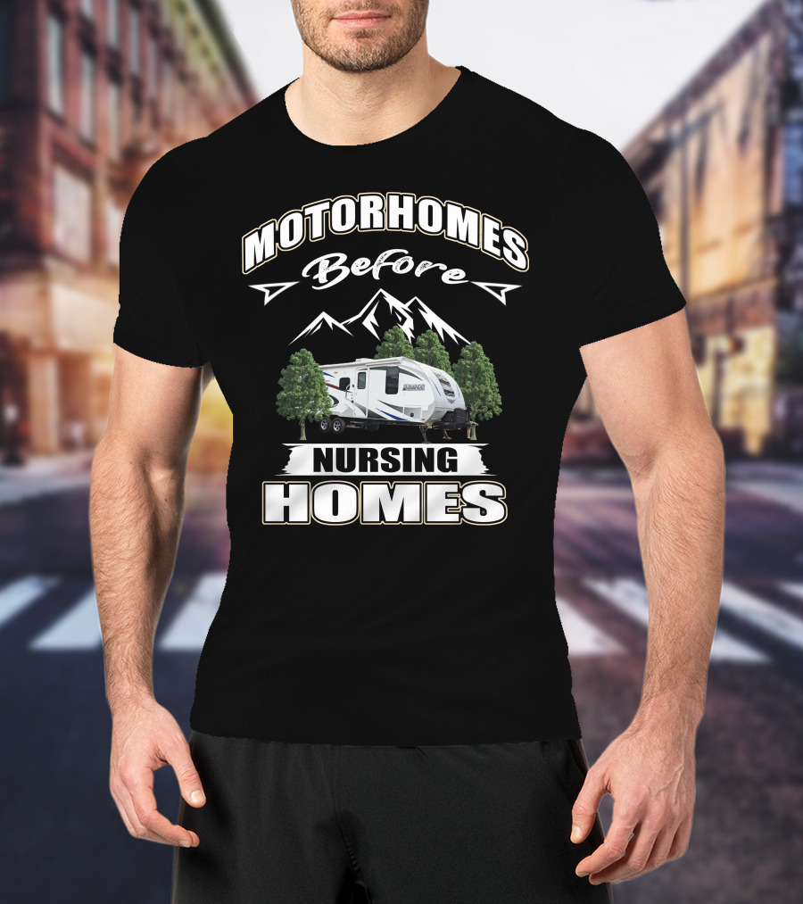 Motorhomes Before Nursing Homes Lance Campers And Trailers T-Shirt