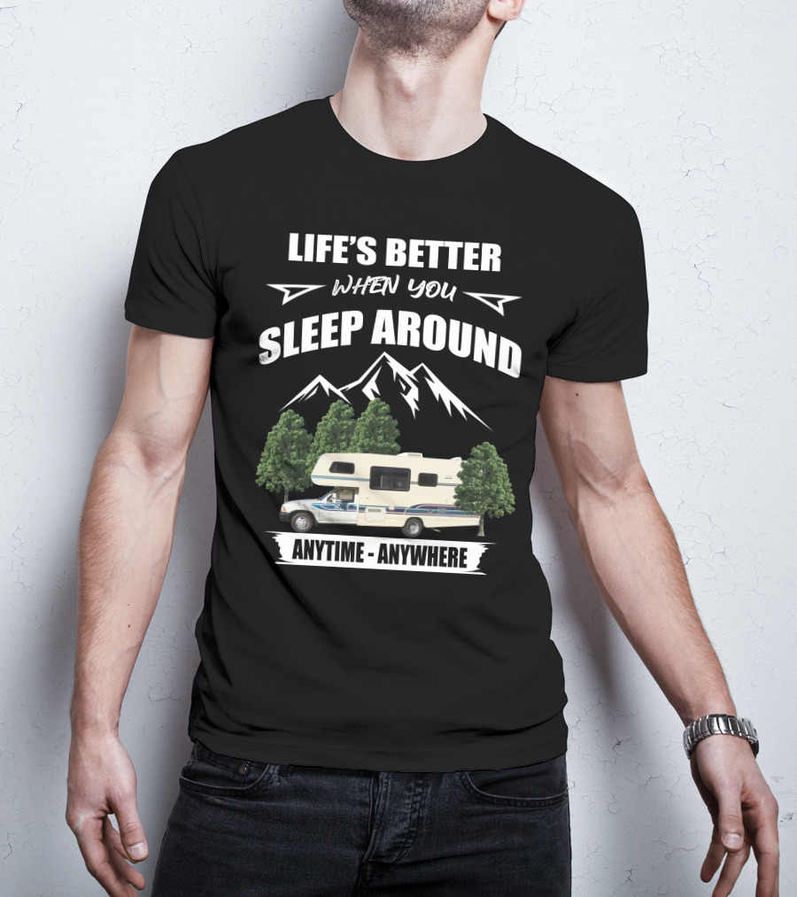 Life's Better When You Sleep Around Toyota Rv Motorhome Anytime Anywhere T-Shirt