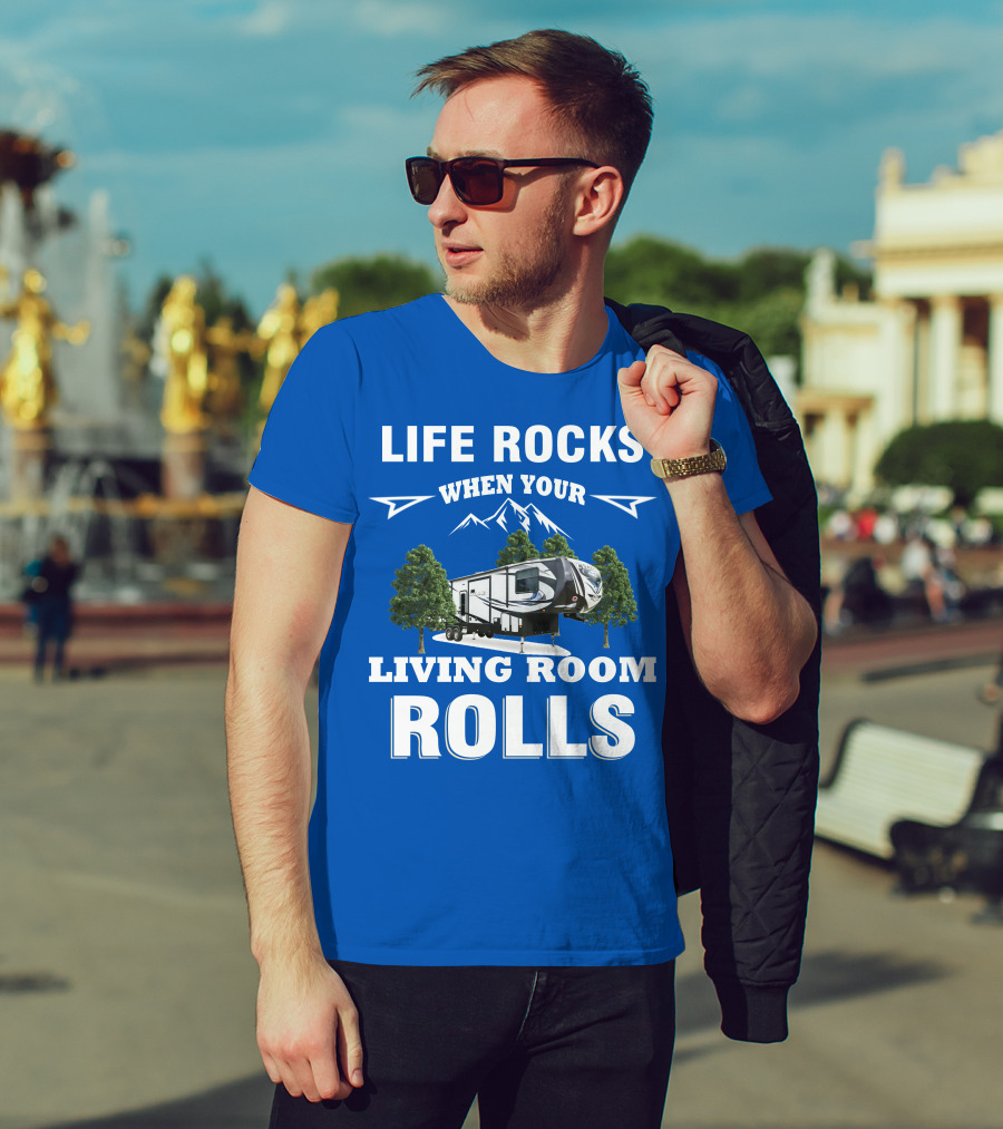 Life Rocks When Your Living Room Rolls Toy Haulers RV T-Shirt