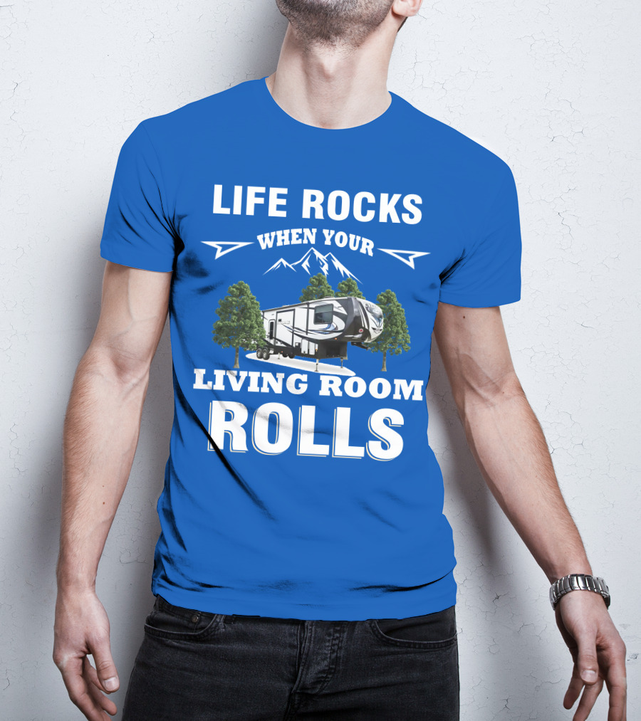 Life Rocks When Your Living Room Rolls Toy Haulers RV T-Shirt