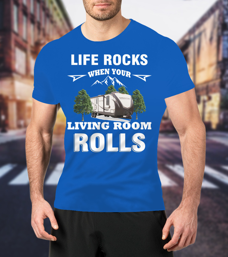 Life Rocks When Your Living Room Rolls Keystone RV Sprinter T-Shirt