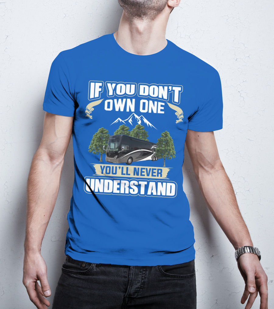 If You Don't Own One You'll Never Understand Thor Tuscany Motorhome T-Shirt