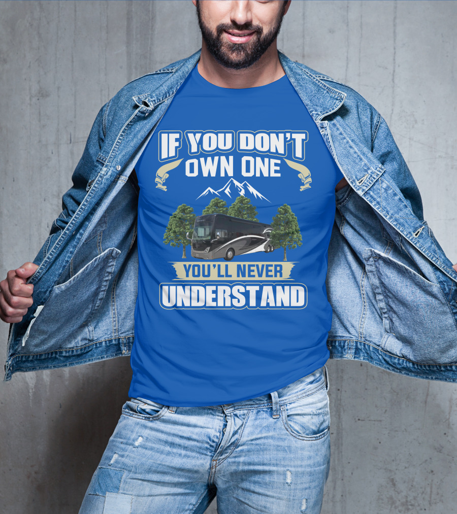 If You Don't Own One You'll Never Understand Thor Tuscany Motorhome T-Shirt