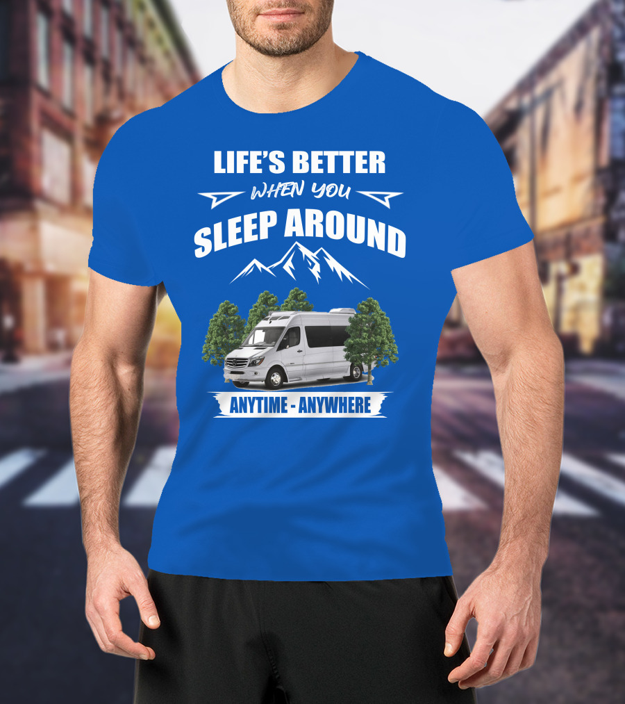 Life's Better When You Sleep Around Roadtrek E Treks Anytime Anywhere T-Shirt