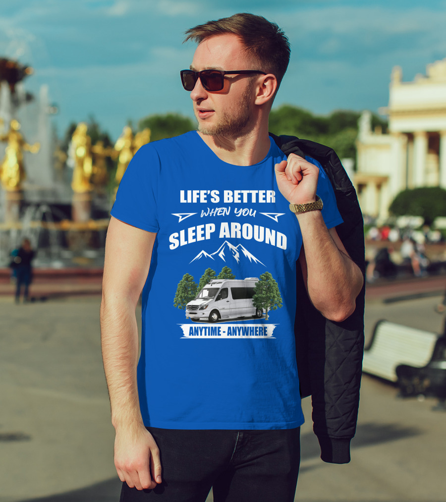 Life's Better When You Sleep Around Roadtrek E Treks Anytime Anywhere T-Shirt