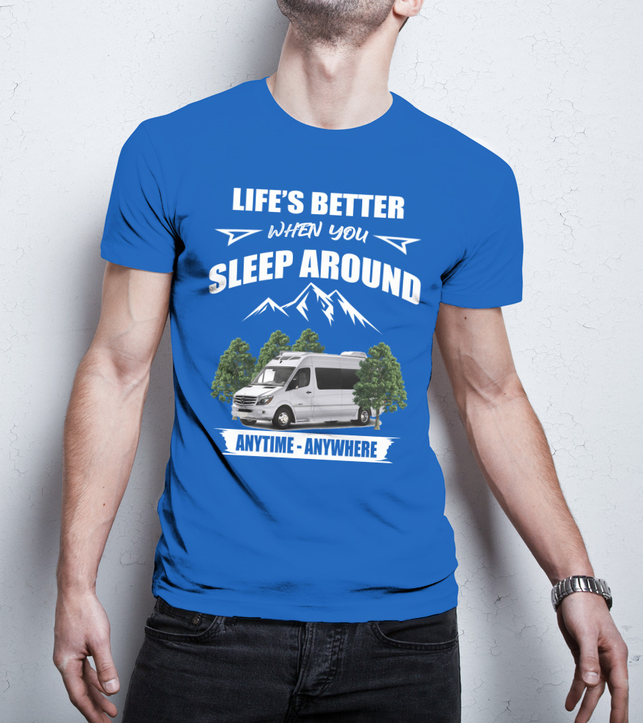 Life's Better When You Sleep Around Roadtrek E Treks Anytime Anywhere T-Shirt