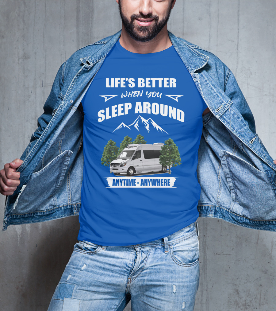 Life's Better When You Sleep Around Roadtrek E Treks Anytime Anywhere T-Shirt