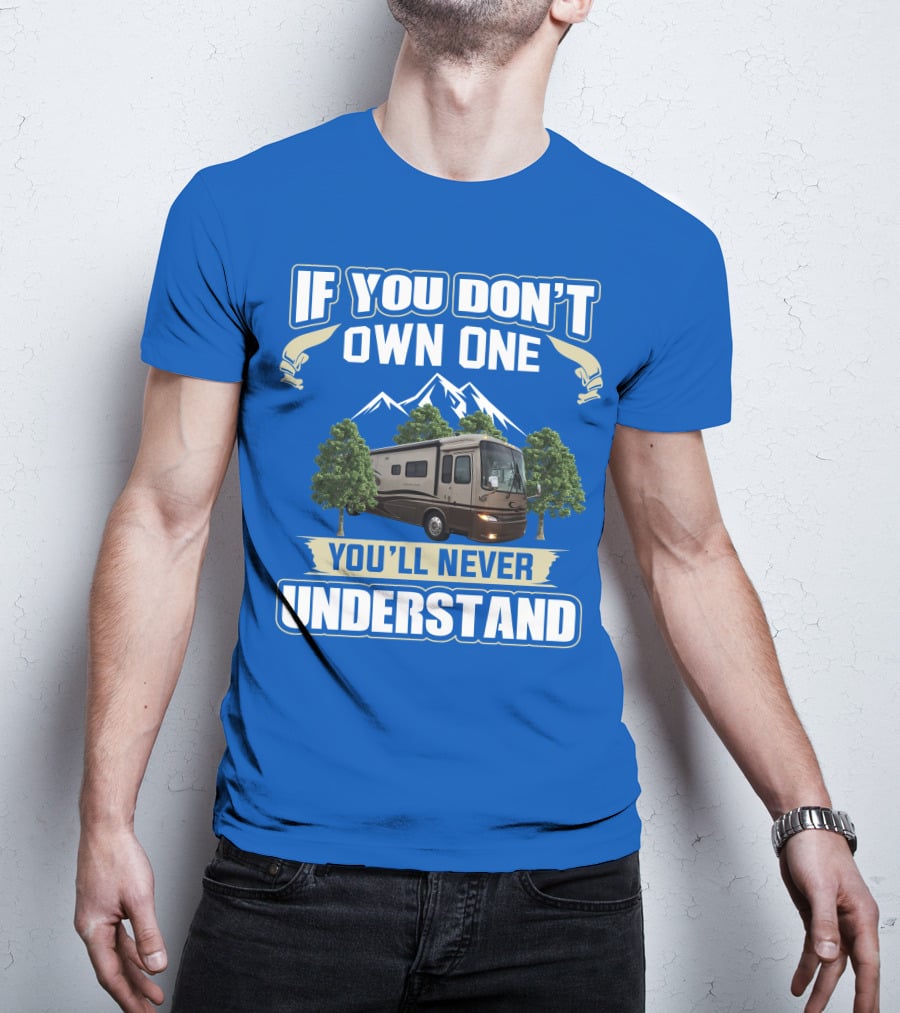 If You Don't Own One You'll Never Understand Motorhome Trees T-Shirt
