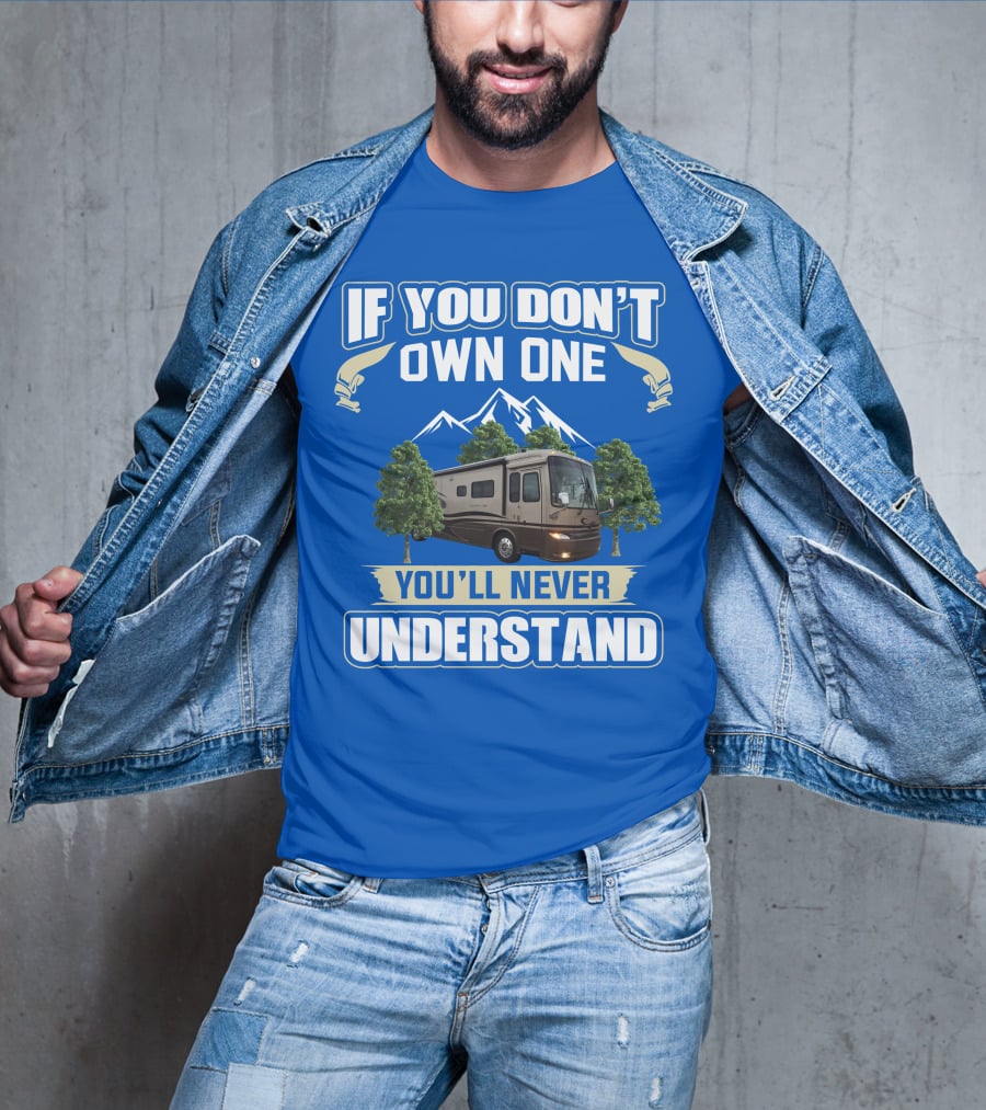 If You Don't Own One You'll Never Understand Motorhome Trees T-Shirt