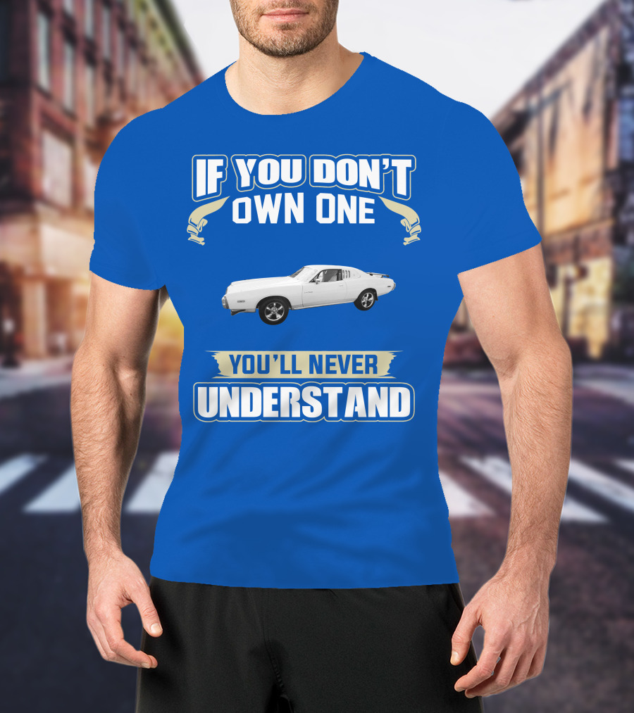 Dodge Charger If You Don't Own One You'll Never Understand T-Shirt