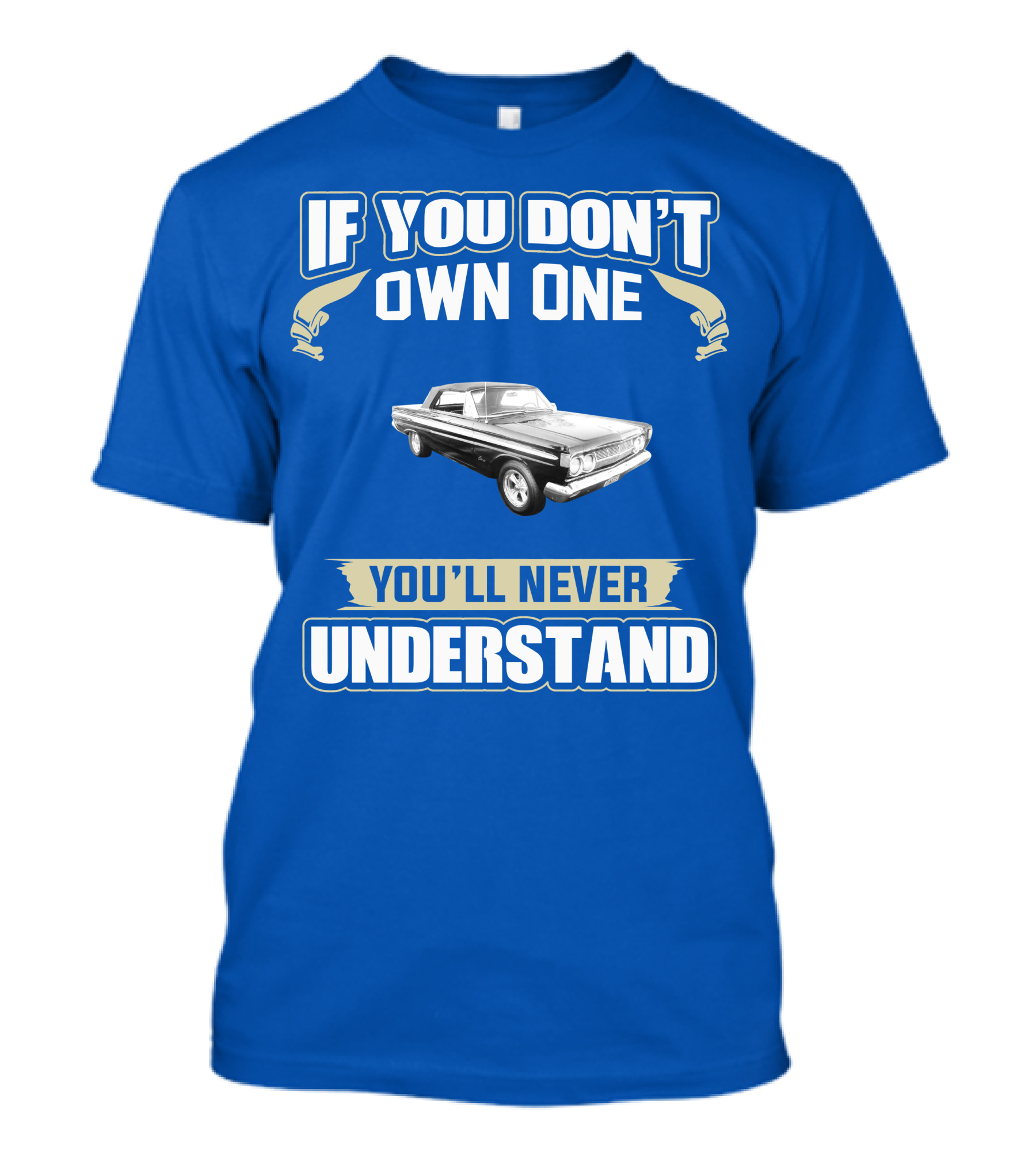 If You Don't Own One Mercury Comet Caliente You'll Never Understand T-Shirt