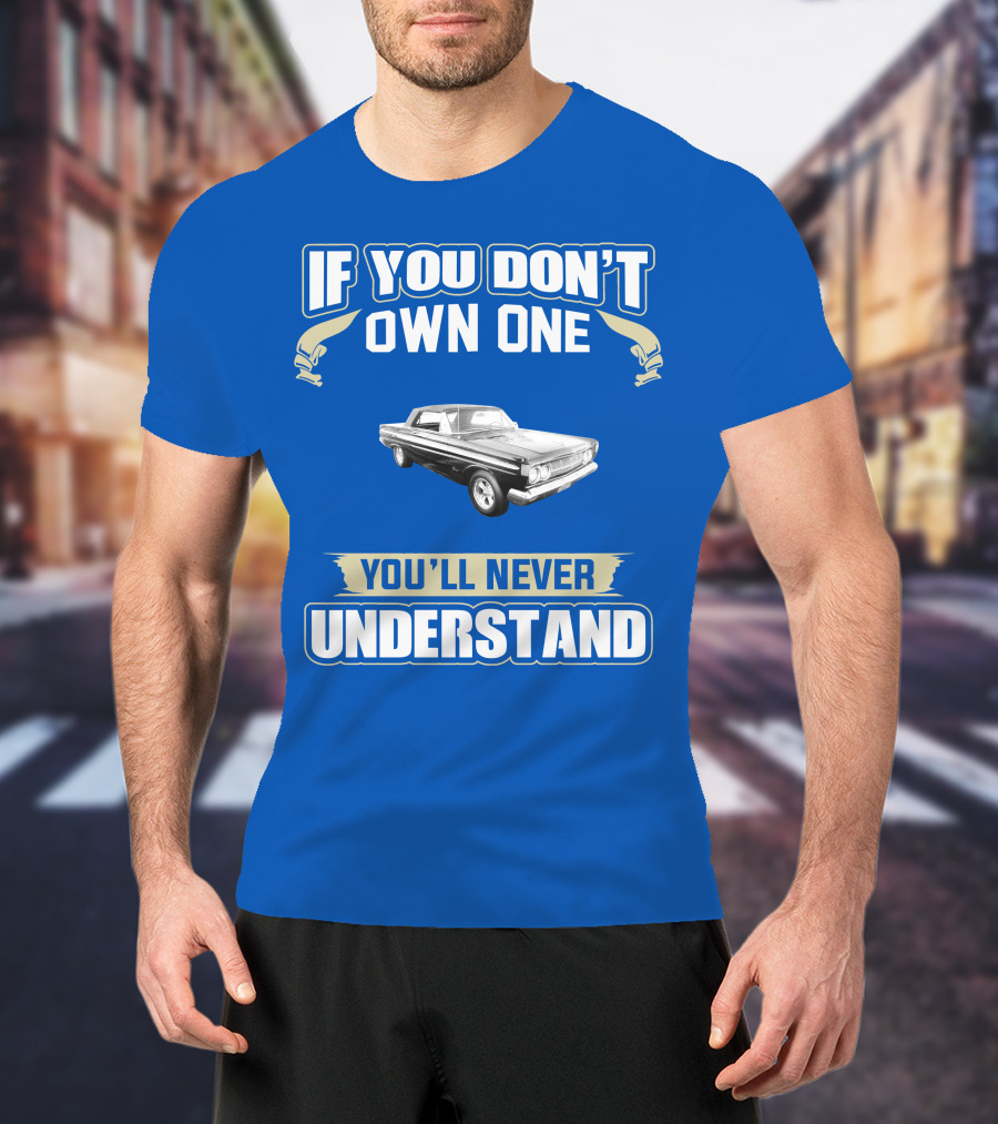 If You Don't Own One Mercury Comet Caliente You'll Never Understand T-Shirt