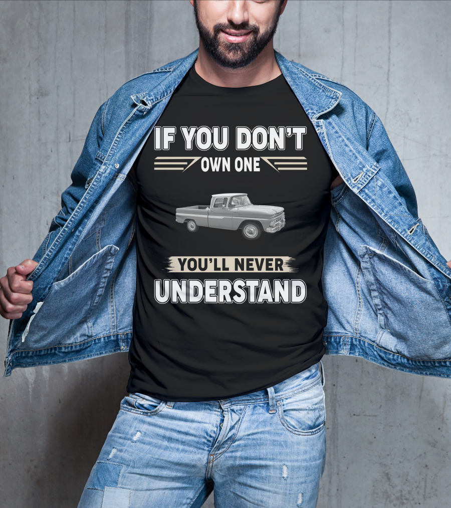 If You Don't Own One 1965 Chevy C10 You'll Never Understand T-Shirt