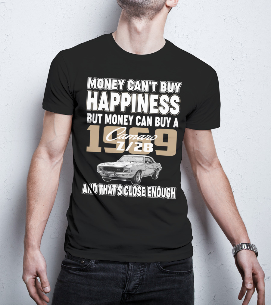 Money Can't Buy Happiness 1969 Camaro Z28 And That's Close Enough T-Shirt