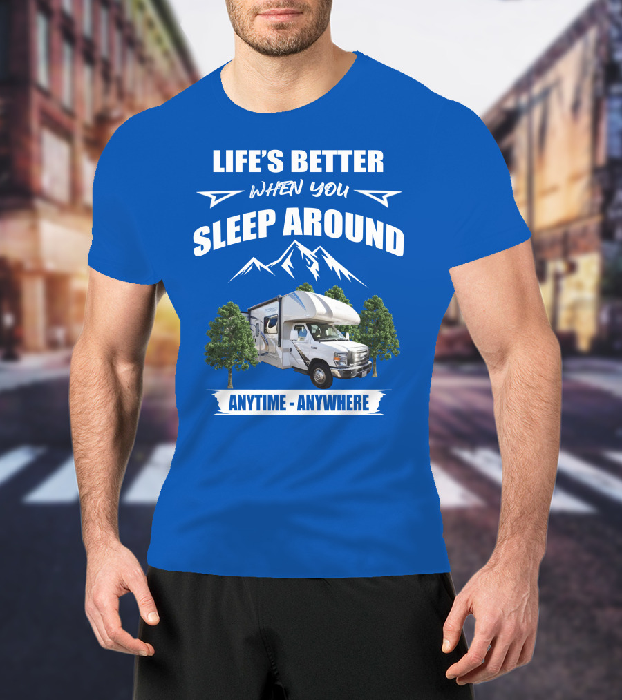 Life's Better When You Sleep Around Thor Motorhome Anytime Anywhere T-Shirt
