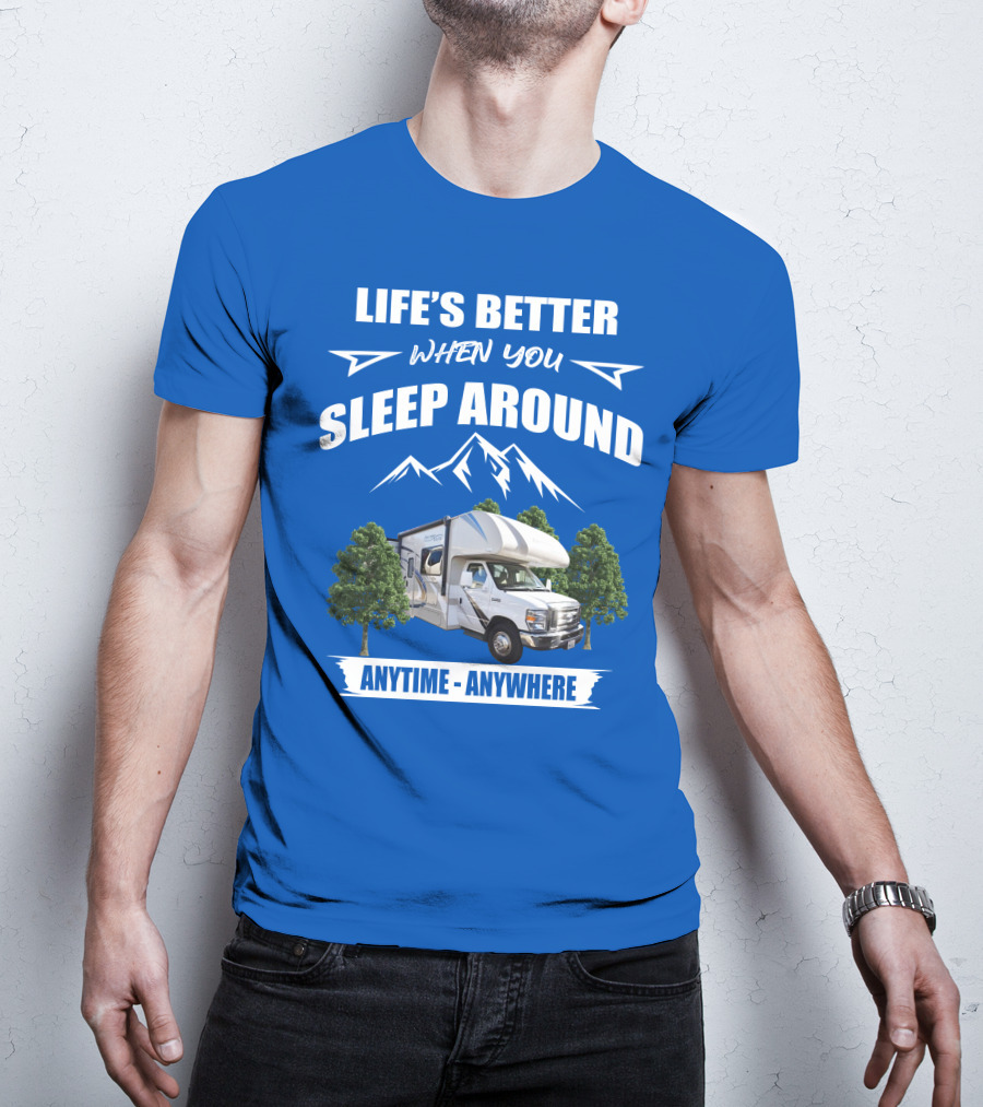 Life's Better When You Sleep Around Thor Motorhome Anytime Anywhere T-Shirt