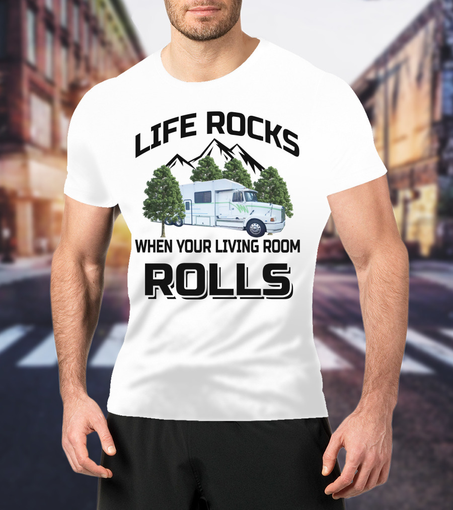 Life Rocks When Your Living Room Rolls Truck Conversion Motorhomes T-Shirt