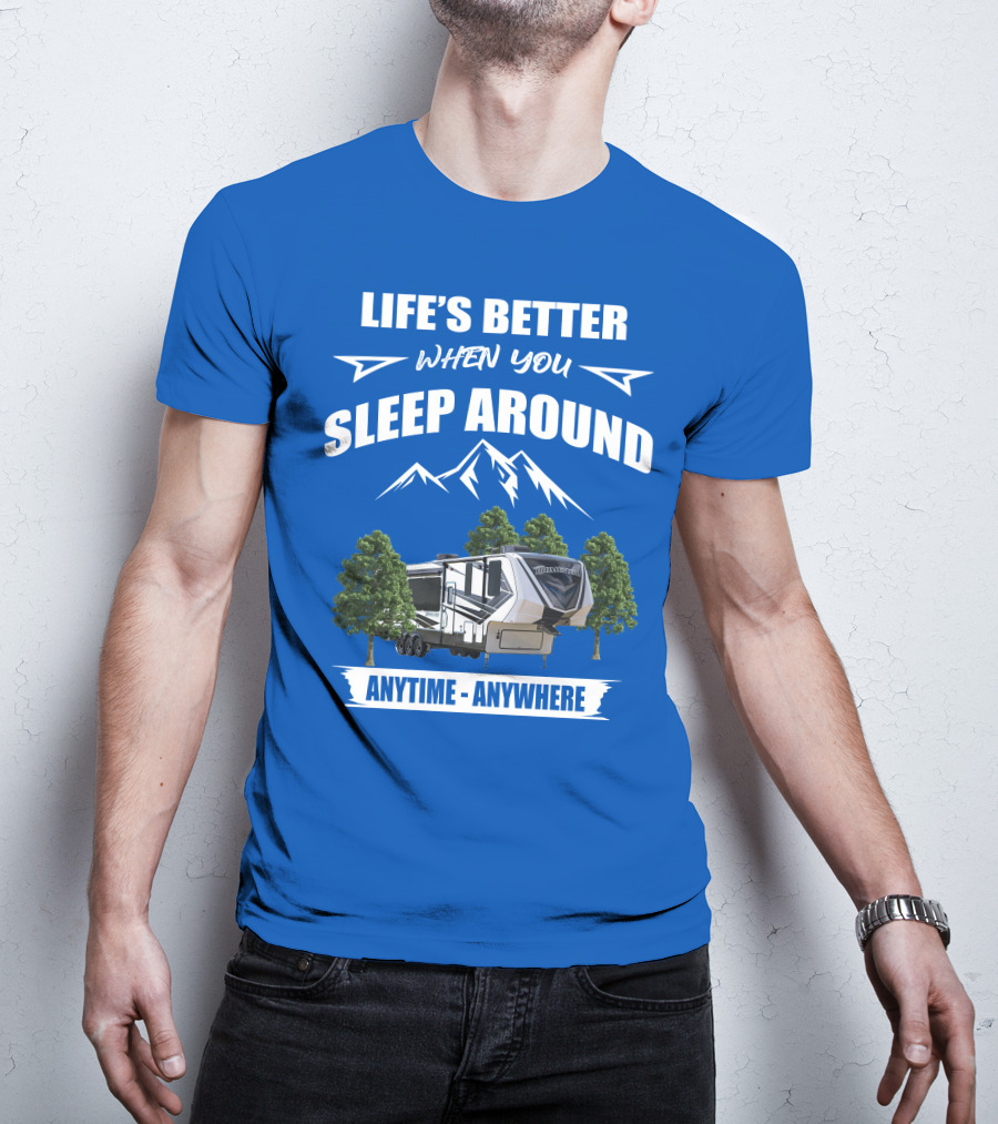 Life's Better When You Sleep Around Grand Design Momentum 351M Anytime Anywhere T-Shirt