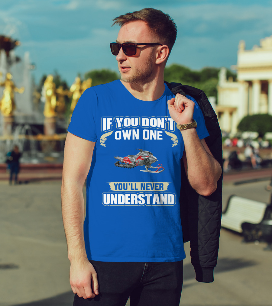 If You Don't Own One You'll Never Understand Ski Doo Snowmobile T-Shirt