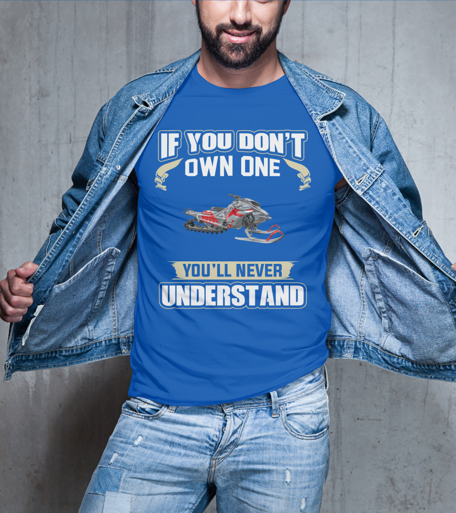 If You Don't Own One You'll Never Understand Ski Doo Snowmobile T-Shirt