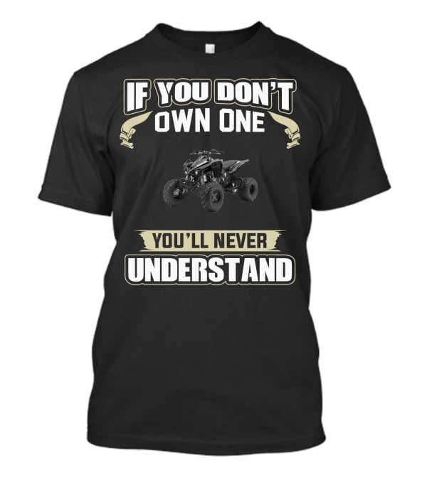 If You Don't Own One Kawasaki KFX 450r You'll Never Understand T-Shirt