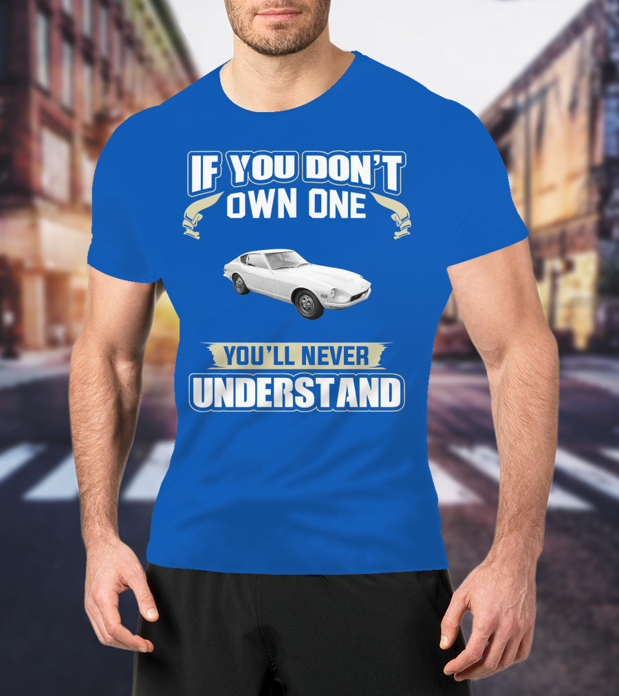 Nissan If You Don't Own One You'll Never Understand T-Shirt
