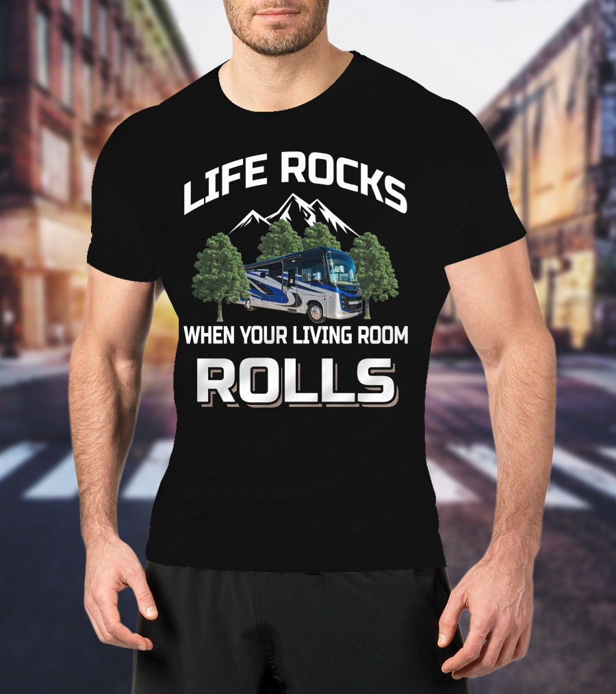 LIFE ROCKS WHEN YOUR LIVING ROOM ROLLS Entegra Coach T-Shirt