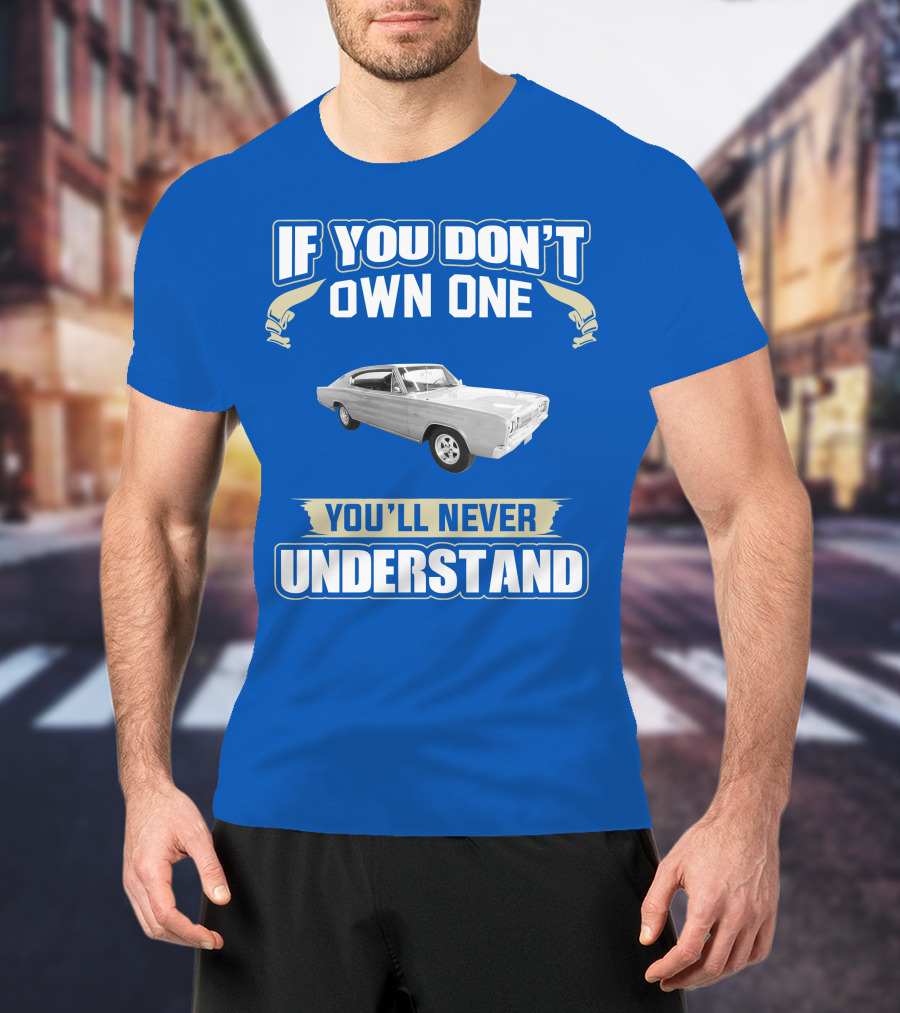 If You Don't Own One 1966 Dodge Charger You'll Never Understand T-Shirt