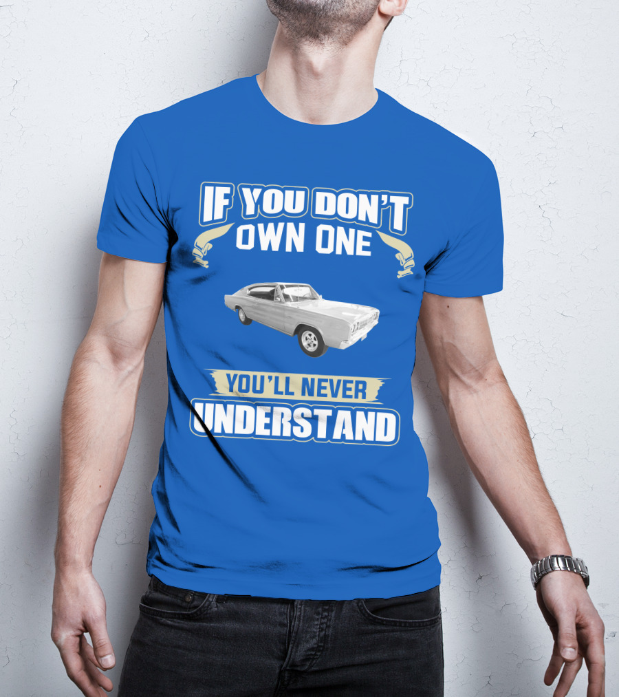 If You Don't Own One 1966 Dodge Charger You'll Never Understand T-Shirt